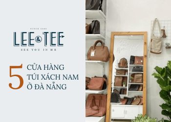 Top 5 cửa hàng túi xách cho nam tại Đà Nẵng