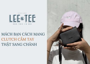 Lee&Tee mách bạn cách mang clutch cầm tay dự tiệc thật sang chảnh