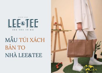 Mang "cả thế giới" với các mẫu túi xách bản to nhà Lee&Tee