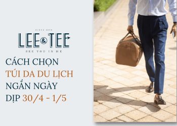 Cách chọn túi da du lịch ngắn ngày dịp 30/4 - 1/5