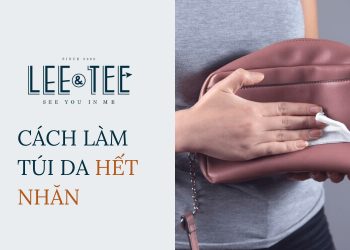 Thật đơn giản với cách làm túi da hết nhăn cùng LeeandTee