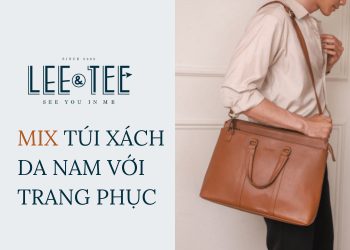 Cách mix túi xách da nam Lee&Tee với trang phục