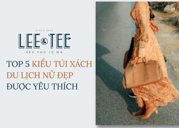 Top 5 kiểu túi xách du lịch nữ đẹp được yêu thích nhất