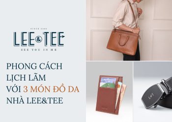 Phong cách lịch lãm với 3 món đồ da của Lee&Tee