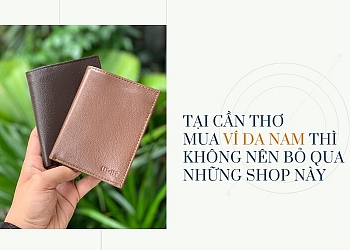 Tại Cần Thơ - Mua ví da cho nam thì không nên bỏ qua những SHOP này