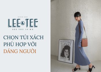 Tips hay để chọn túi xách phù hợp với dáng người