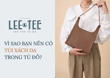 Vì sao bạn nên có một túi xách da trong tủ đồ?