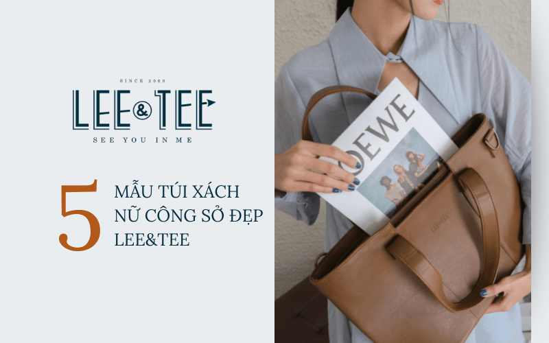 5 túi xách nữ công sở đẹp từ Brand túi Việt Nam Lee&Tee 2023