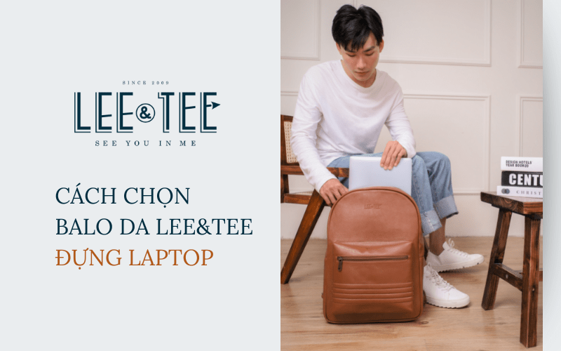 Cách chọn balo da Lee&Tee đựng laptop phù hợp