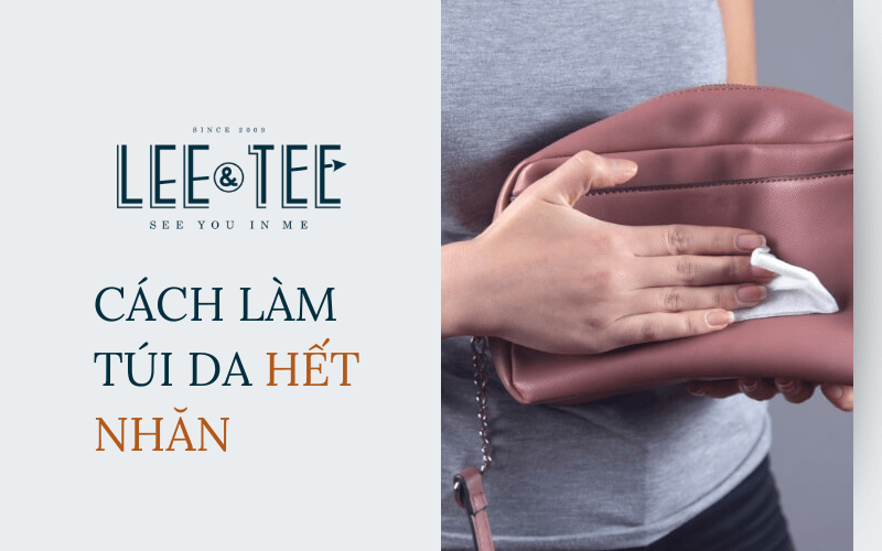 Thật đơn giản với cách làm túi da hết nhăn cùng LeeandTee