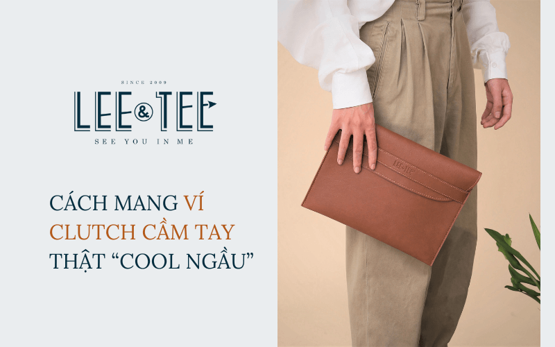 Cách mang ví clutch cầm tay thật “cool ngầu” cho các quý ông