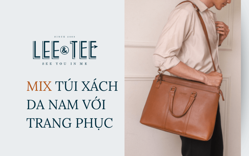 Cách mix túi xách da nam Lee&Tee với trang phục