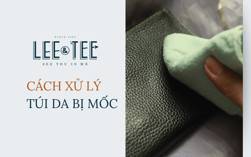 Cách xử lý túi da bị mốc vô cùng hiệu quả với LeeandTee