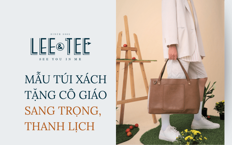 Các mẫu túi xách tặng cô giáo sang trọng, thanh lịch không nên bỏ qua