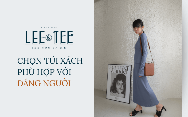 Tips hay để chọn túi xách phù hợp với dáng người