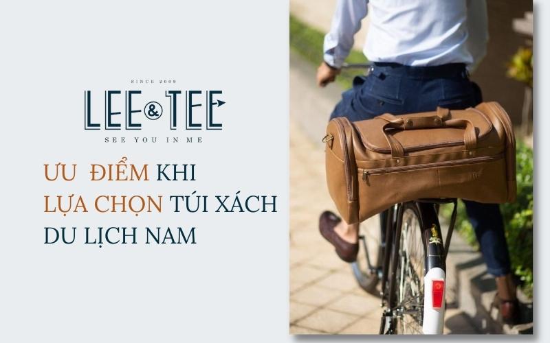 Ưu điểm khi lựa chọn túi xách du lịch nam thương hiệu Lee&Tee