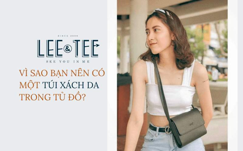 Vì sao bạn nên có một túi xách da trong tủ đồ?