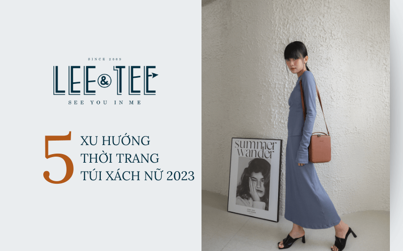 Xu hướng thời trang túi xách nữ 2023 bạn không nên bỏ lỡ