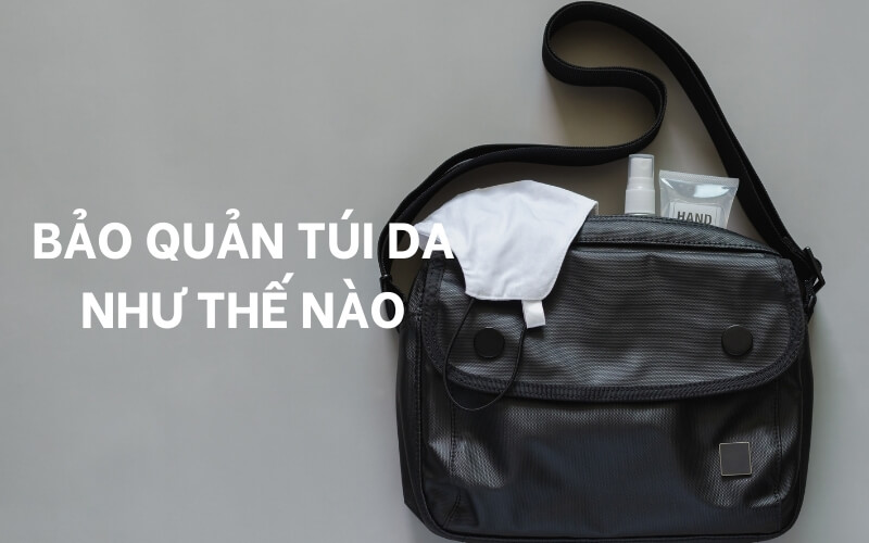 Bảo quản túi da như thế nào để tránh bị mốc